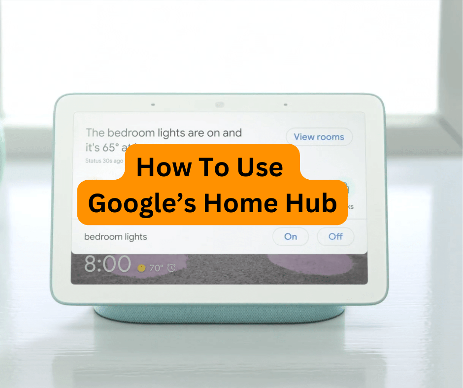 How To Use Google’s Home Hub